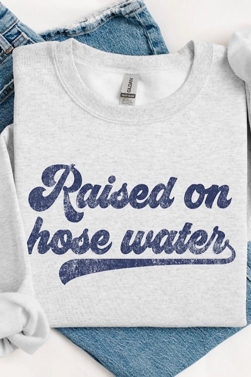 Raised on Hose Water Sweatshirt sold by A Velvet Window